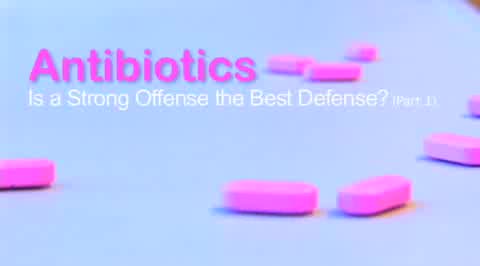 Preview of Antibiotics: Is a Strong Offense the Best Defense? (Part 1 of 3) MWV